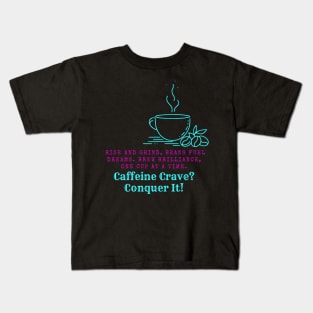 Caffeine Addiction Motivational and Inspirational Quote Kids T-Shirt